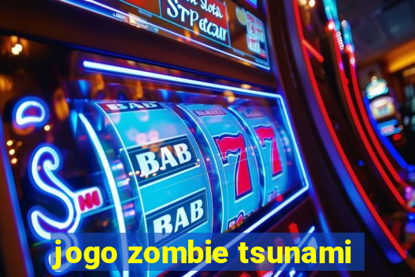 jogo zombie tsunami